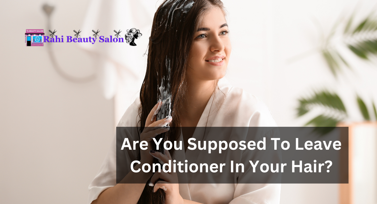 Are You Supposed To Leave Conditioner In Your Hair?
