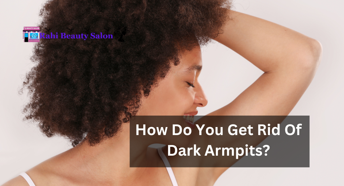 How Do You Get Rid Of Dark Armpits