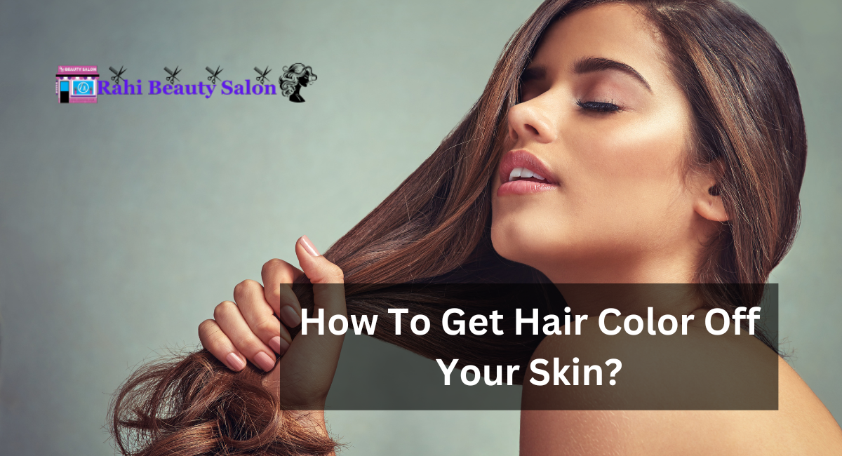 How To Get Hair Color Off Your Skin?