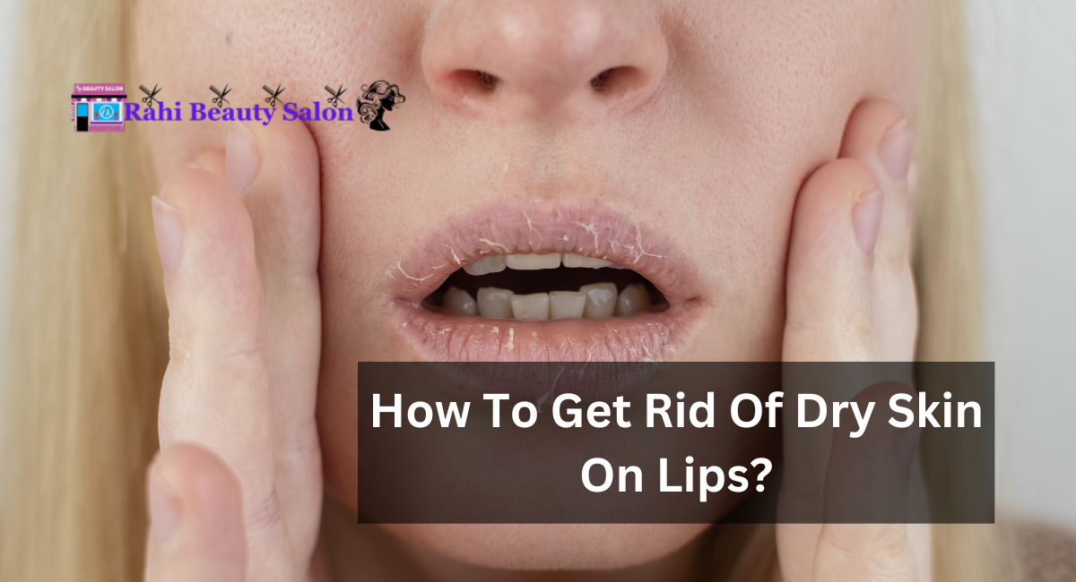 How To Get Rid Of Dry Skin On Lips?