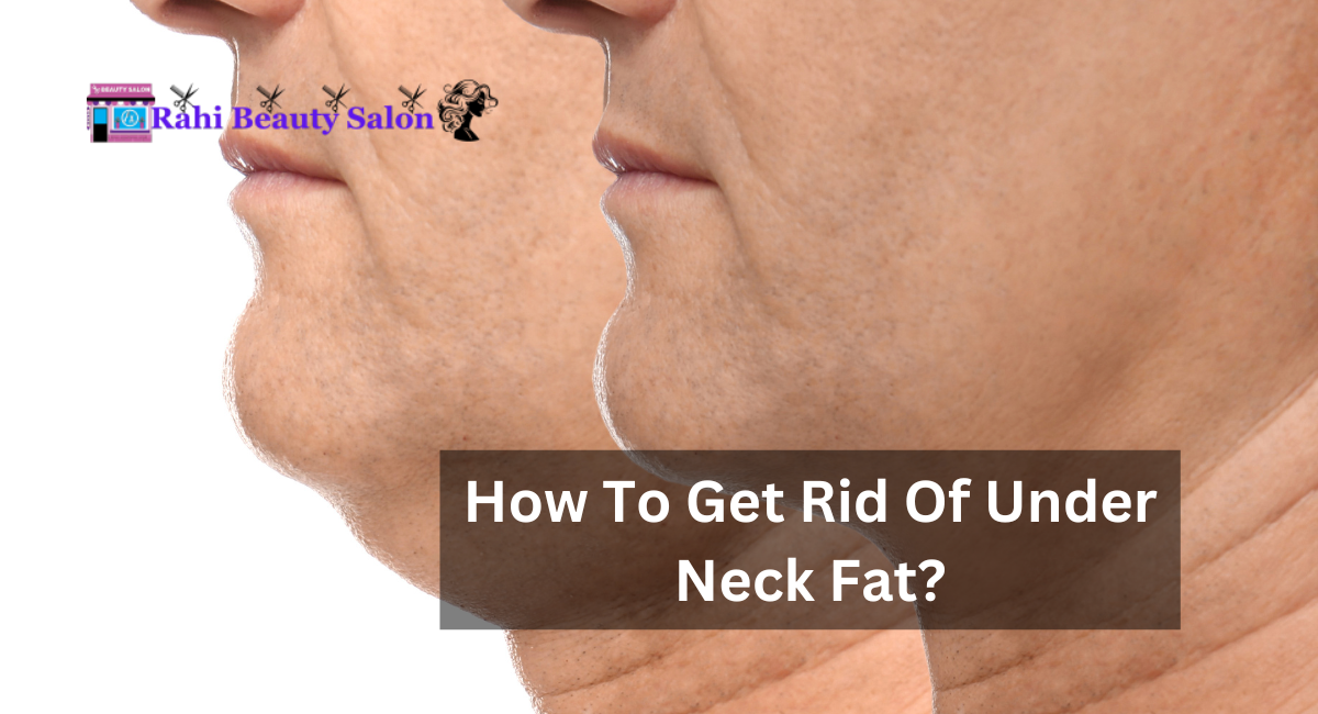 How To Get Rid Of Under Neck Fat?