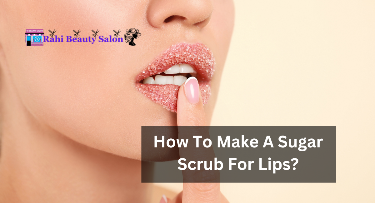 How To Make A Sugar Scrub For Lips?