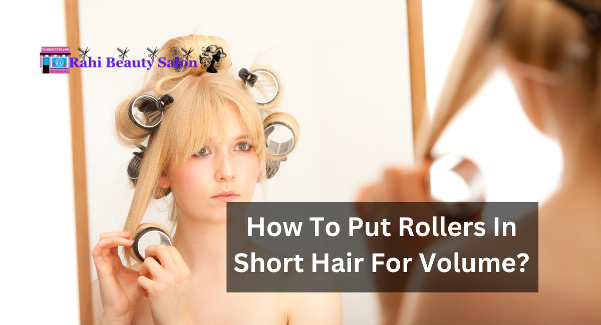 How To Put Rollers In Short Hair For Volume