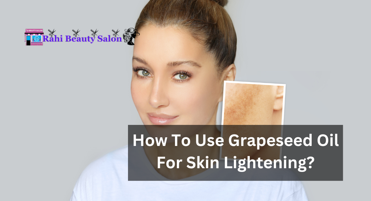 How To Use Grapeseed Oil For Skin Lightening?